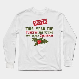 This year the turkeys are voting for early Christmas, Funny Christmas quote Long Sleeve T-Shirt